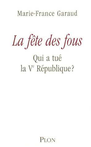 La fête des fous – Qui a tué la Vème République ?