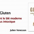 Gluten, comment le blé moderne nous intoxique – entrevue avec Julien Venesson (janvier 2014)